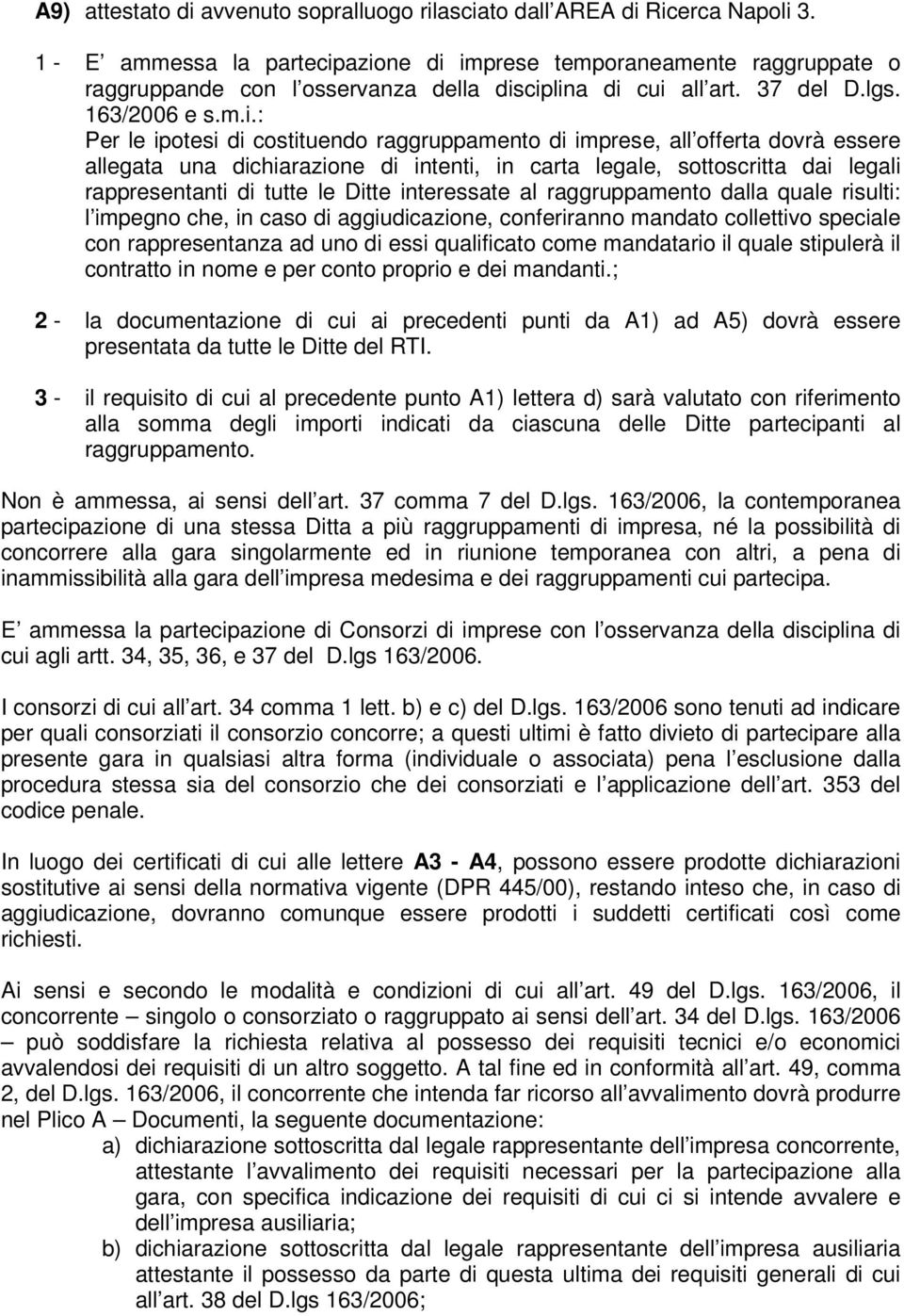 azione di imprese temporaneamente raggruppate o raggruppande con l osservanza della disciplina di cui all art. 37 del D.lgs. 163/2006 e s.m.i.: Per le ipotesi di costituendo raggruppamento di