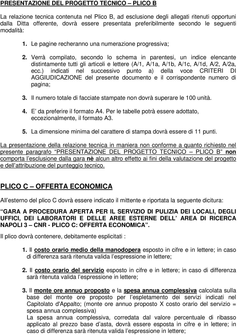 Verrà compilato, secondo lo schema in parentesi, un indice elencante distintamente tutti gli articoli e lettere (A/1, A/1a, A/1b, A/1c, A/1d, A/2, A/2a, ecc.