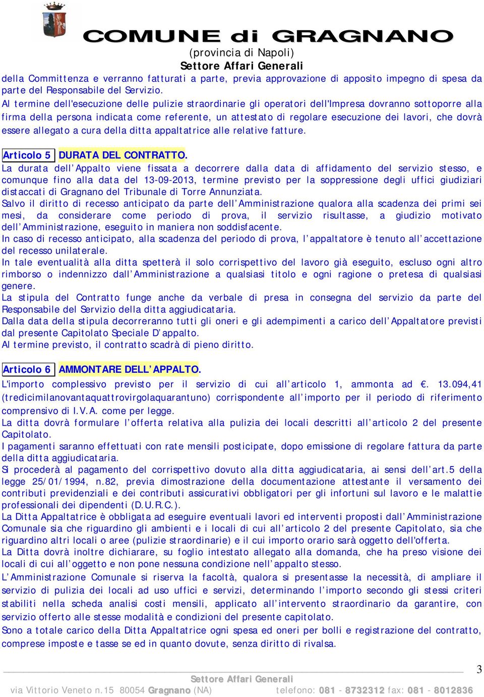 che dovrà essere allegato a cura della ditta appaltatrice alle relative fatture. Articolo 5 DURATA DEL CONTRATTO.