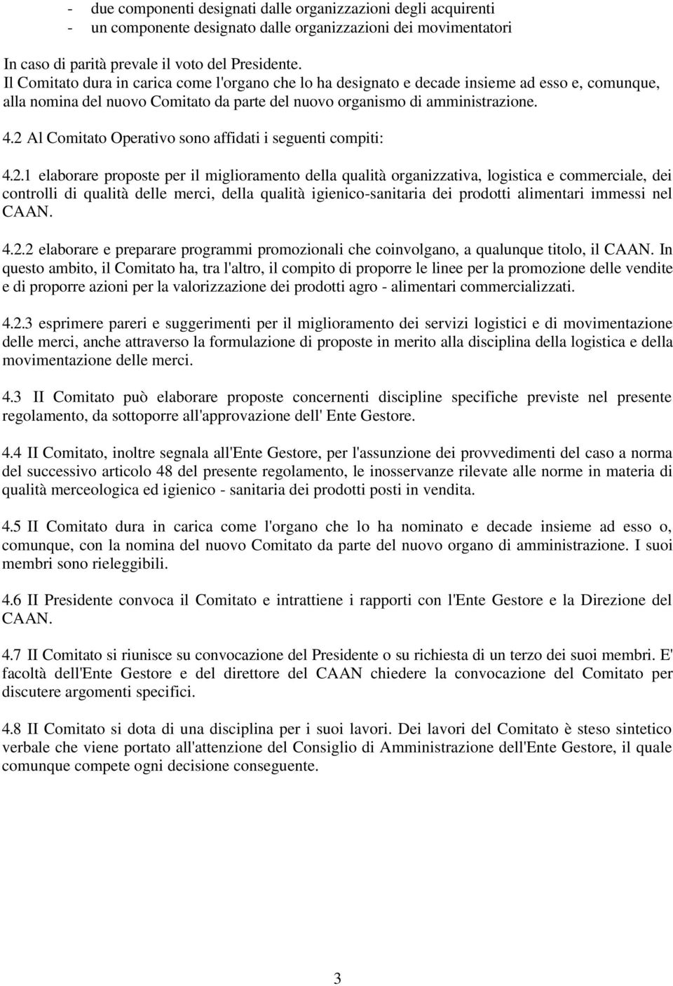 2 Al Comitato Operativo sono affidati i seguenti compiti: 4.2.1 elaborare proposte per il miglioramento della qualità organizzativa, logistica e commerciale, dei controlli di qualità delle merci,