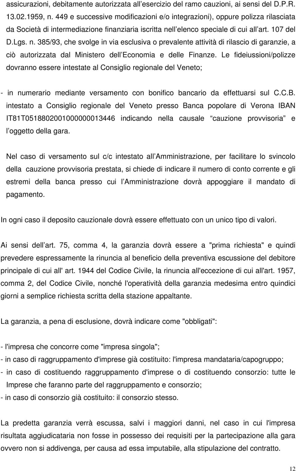 ll elenco speciale di cui all art. 107 del D.Lgs. n. 385/93, che svolge in via esclusiva o prevalente attività di rilascio di garanzie, a ciò autorizzata dal Ministero dell Economia e delle Finanze.