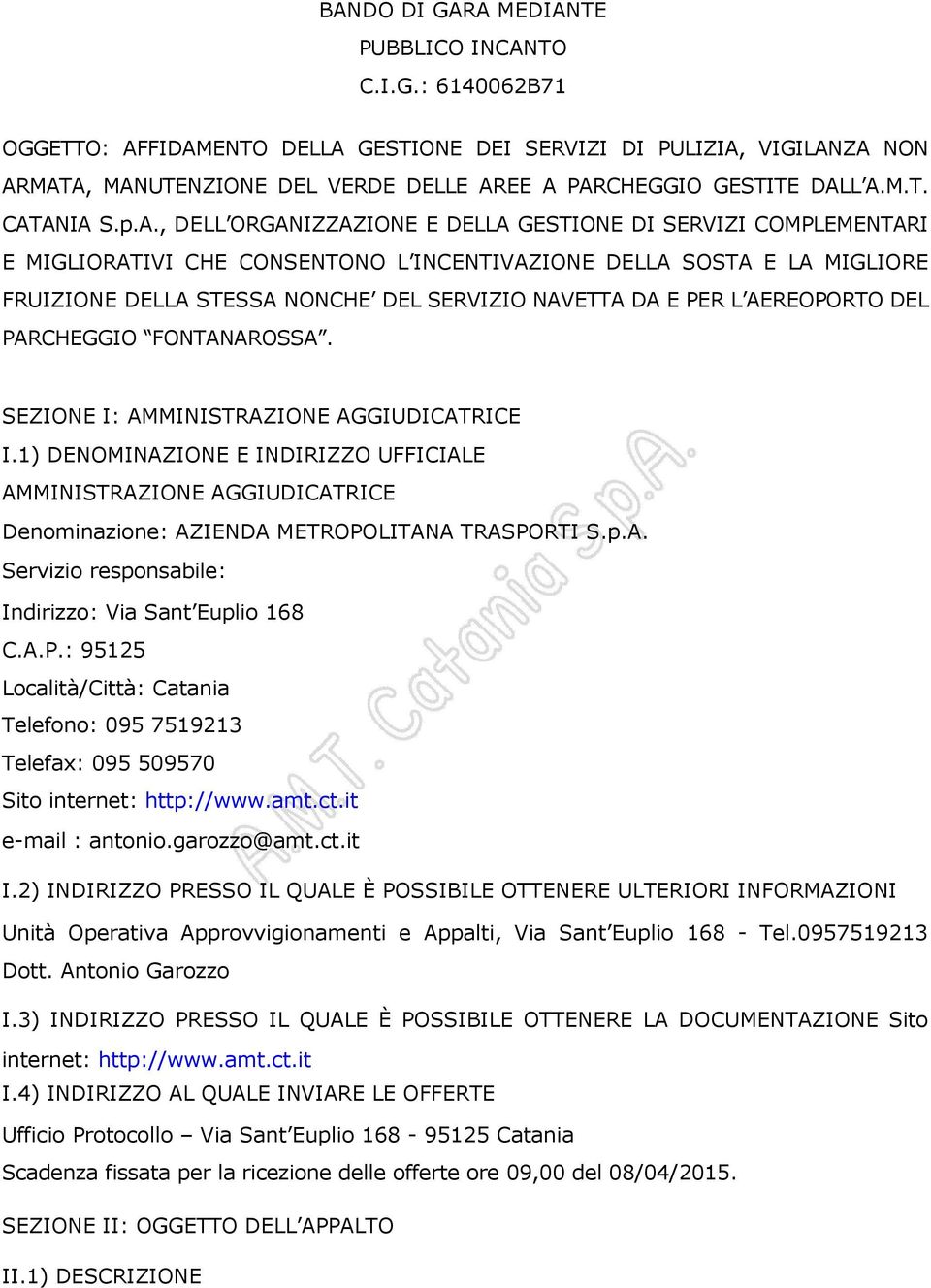 ANIA S.p.A., DELL ORGANIZZAZIONE E DELLA GESTIONE DI SERVIZI COMPLEMENTARI E MIGLIORATIVI CHE CONSENTONO L INCENTIVAZIONE DELLA SOSTA E LA MIGLIORE FRUIZIONE DELLA STESSA NONCHE DEL SERVIZIO NAVETTA