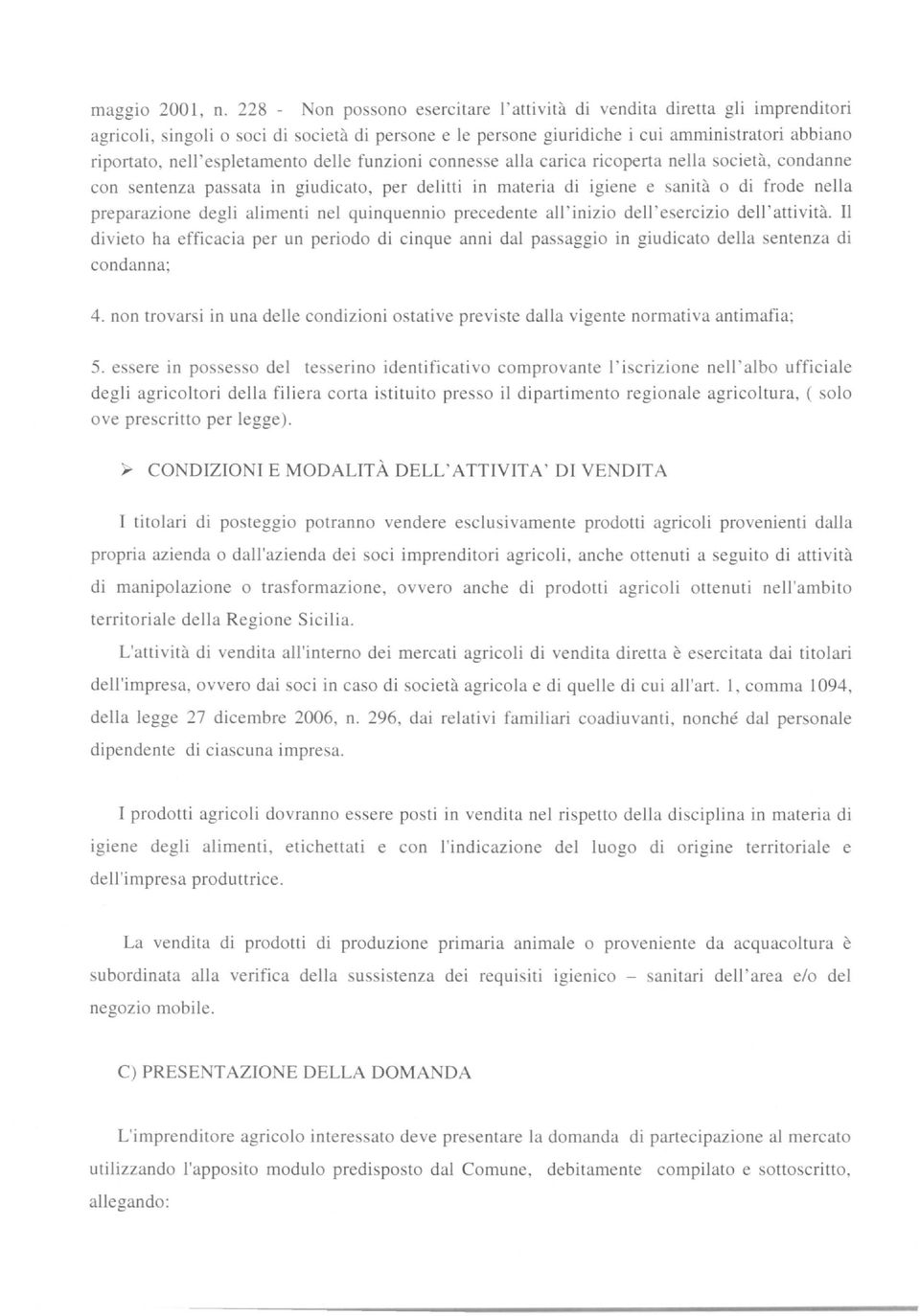 nell'espletamento delle funzioni connesse alla carica ricoperta nella società, condanne con sentenza passata in giudicato, per delitti in materia di igiene e sanità o di frode nella preparazione