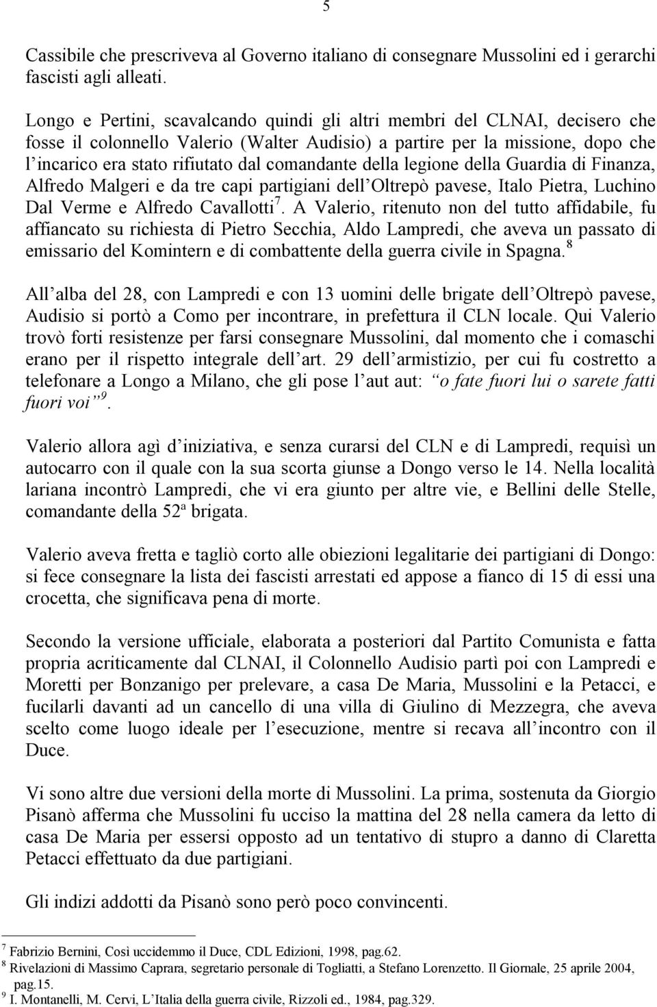 comandante della legione della Guardia di Finanza, Alfredo Malgeri e da tre capi partigiani dell Oltrepò pavese, Italo Pietra, Luchino Dal Verme e Alfredo Cavallotti 7.