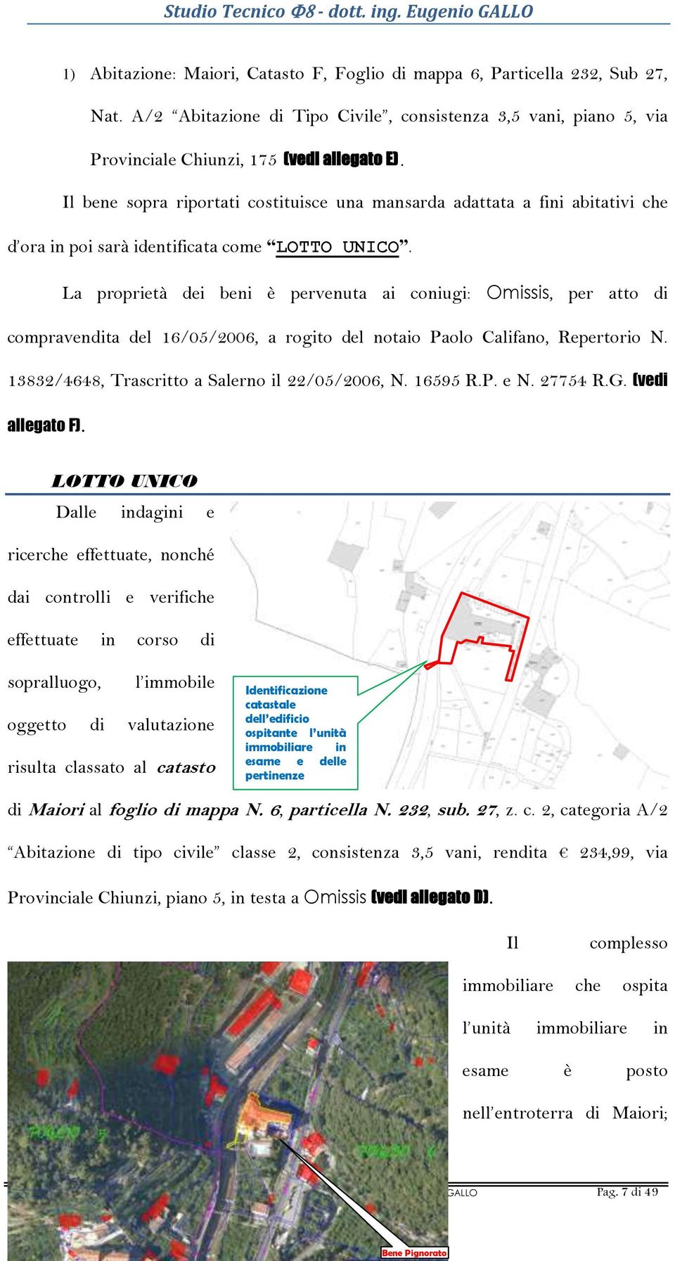 La proprietà dei beni è pervenuta ai coniugi: Omissis, per atto di compravendita del 16/05/2006, a rogito del notaio Paolo Califano, Repertorio N. 13832/4648, Trascritto a Salerno il 22/05/2006, N.