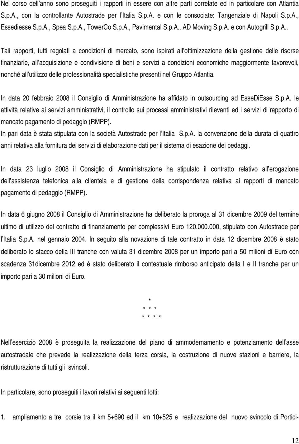 ottimizzazione della gestione delle risorse finanziarie, all acquisizione e condivisione di beni e servizi a condizioni economiche maggiormente favorevoli, nonché all utilizzo delle professionalità