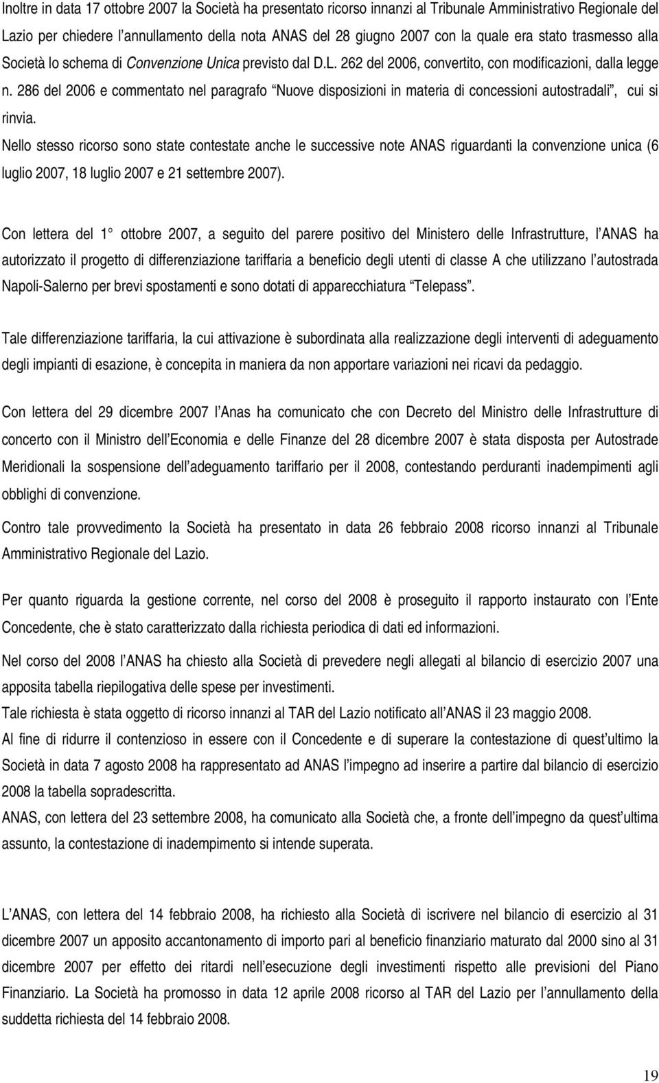 286 del 2006 e commentato nel paragrafo Nuove disposizioni in materia di concessioni autostradali, cui si rinvia.