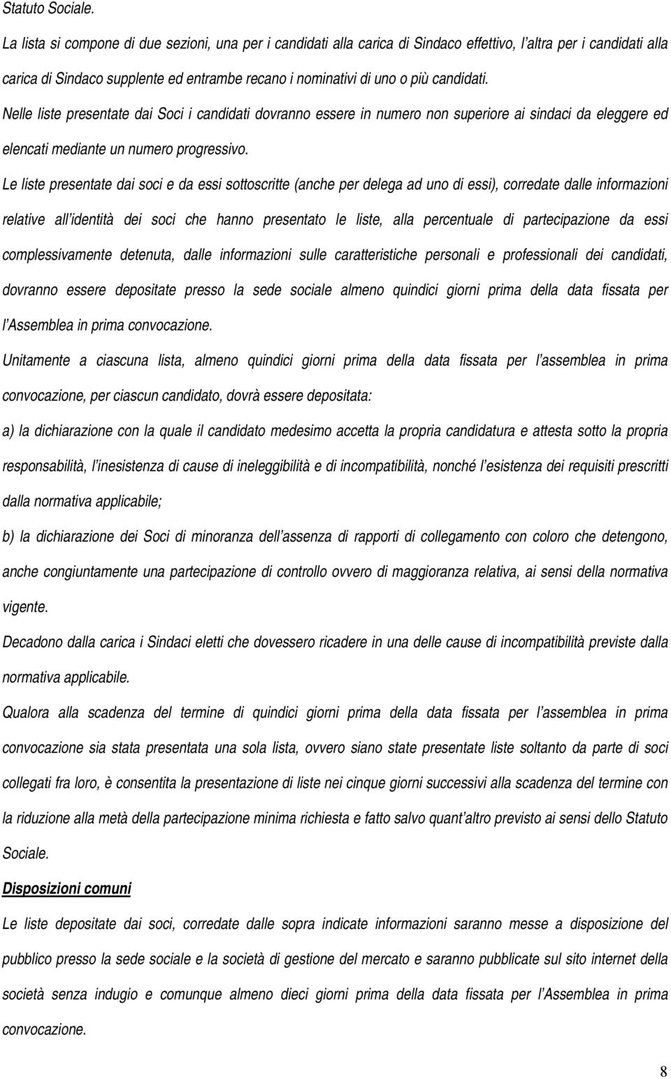 candidati. Nelle liste presentate dai Soci i candidati dovranno essere in numero non superiore ai sindaci da eleggere ed elencati mediante un numero progressivo.