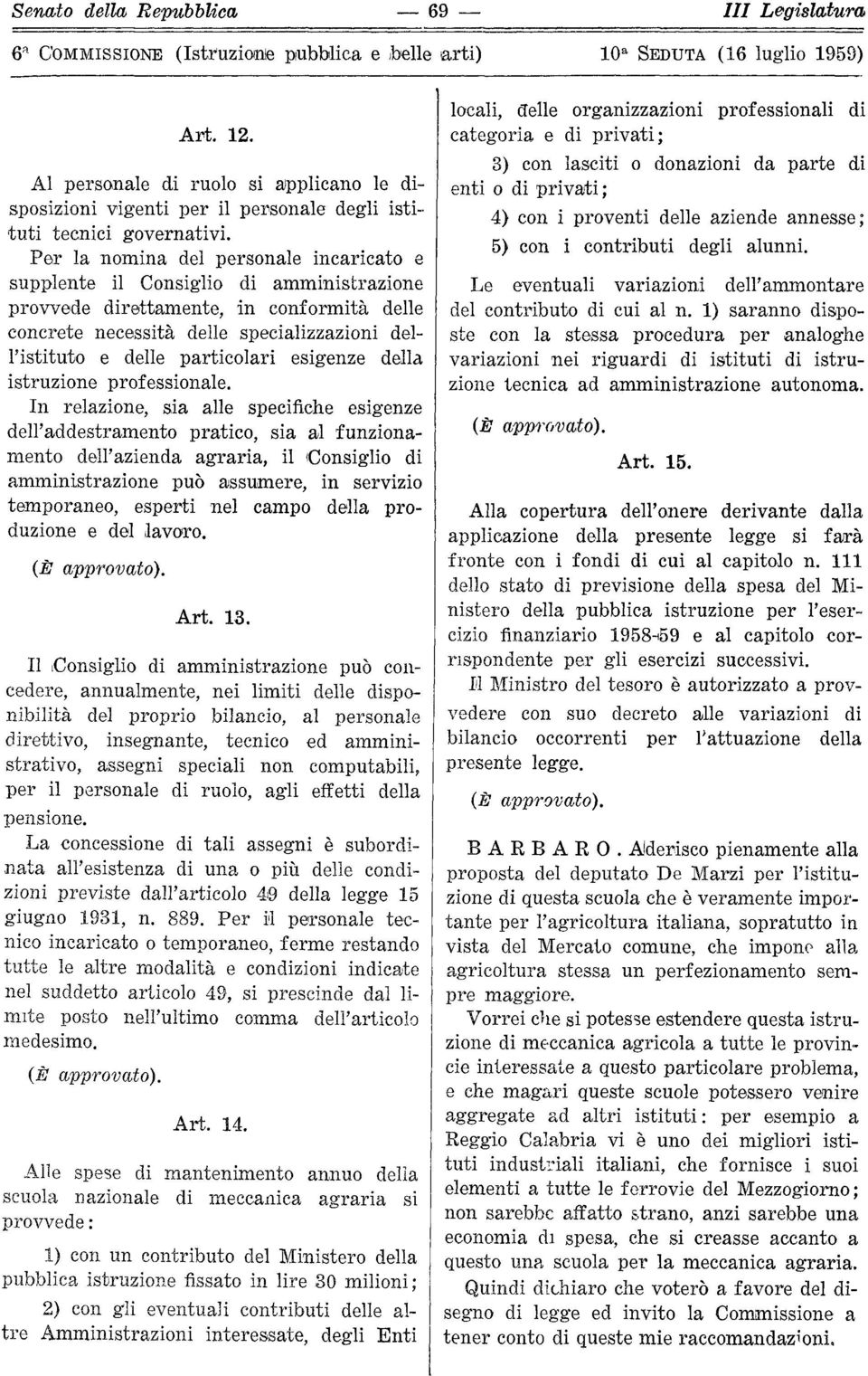 Per la nomina del personale incaricato e supplente il Consiglio di amministrazione provvede direttamente, in conformità delle concrete necessità delle specializzazioni dell'istituto e delle