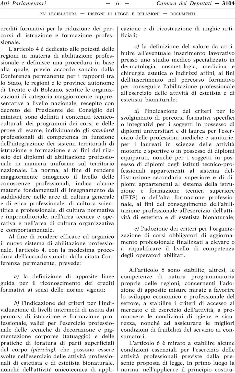 rapporti tra lo Stato, le regioni e le province autonome di Trento e di Bolzano, sentite le organizzazioni di categoria maggiormente rappresentative a livello nazionale, recepito con decreto del