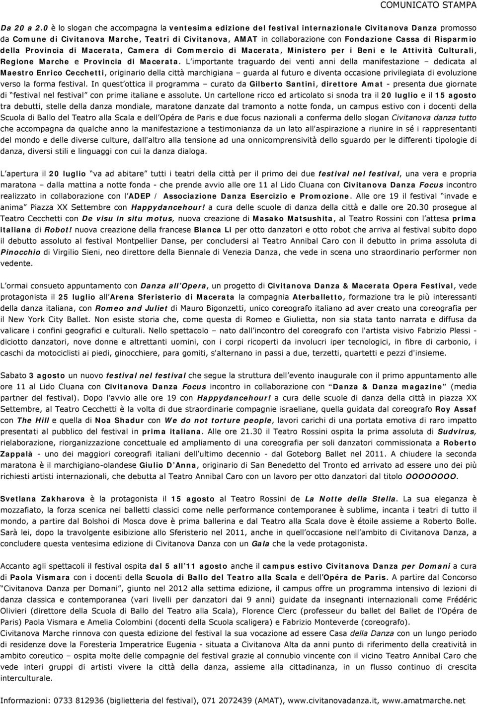 Cassa di Risparmio della Provincia di Macerata, Camera di Commercio di Macerata, Ministero per i Beni e le Attività Culturali, Regione Marche e Provincia di Macerata.