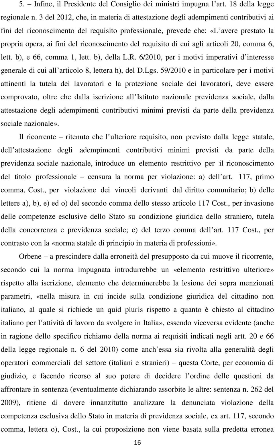 riconoscimento del requisito di cui agli articoli 20, comma 6, lett. b), e 66, comma 1, lett. b), della L.R.