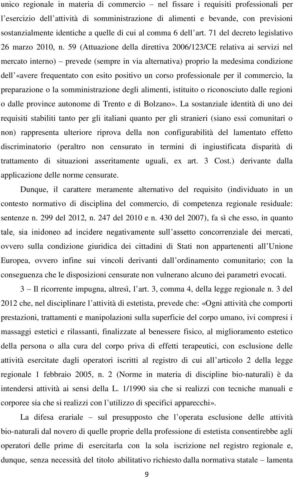 59 (Attuazione della direttiva 2006/123/CE relativa ai servizi nel mercato interno) prevede (sempre in via alternativa) proprio la medesima condizione dell «avere frequentato con esito positivo un