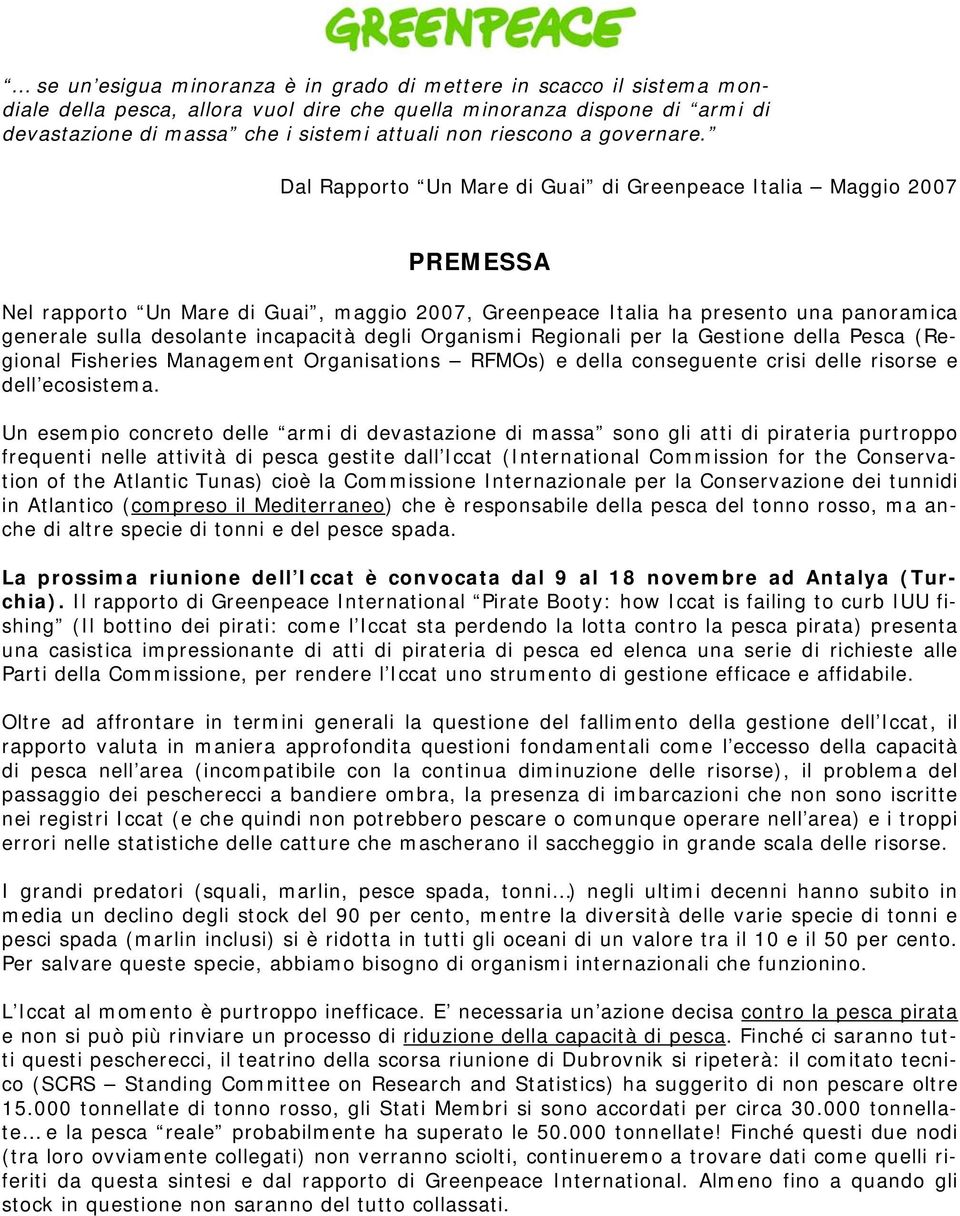 Dal Rapporto Un Mare di Guai di Greenpeace Italia Maggio 2007 PREMESSA Nel rapporto Un Mare di Guai, maggio 2007, Greenpeace Italia ha presento una panoramica generale sulla desolante incapacità