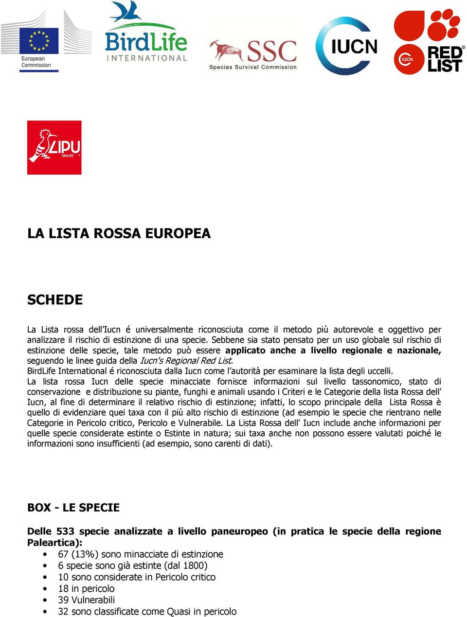 Regional Red List. BirdLife International é riconosciuta dalla Iucn come l autorità per esaminare la lista degli uccelli.