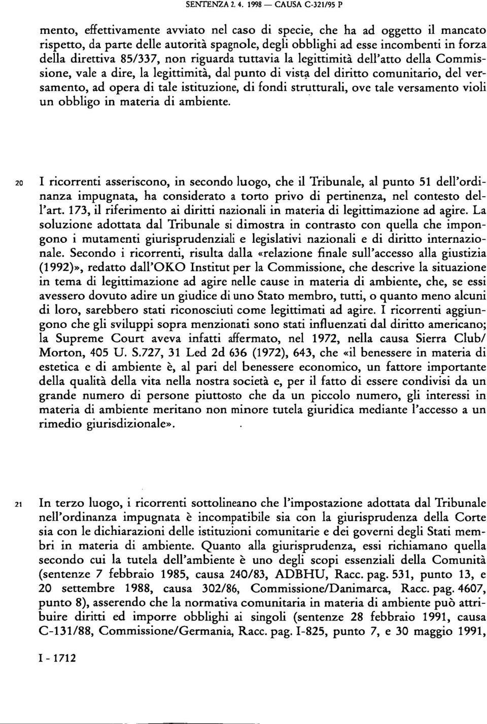 direttiva 85/337, non riguarda tuttavia la legittimità dell'atto della Commissione, vale a dire, la legittimità, dal punto di vista del diritto comunitario, del versamento, ad opera di tale