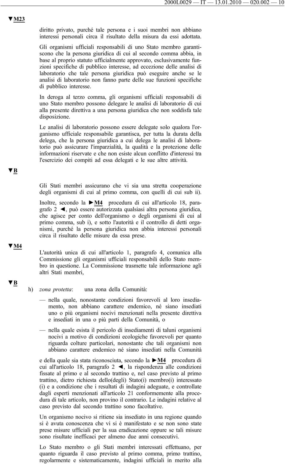 funzioni specifiche di pubblico interesse, ad eccezione delle analisi di laboratorio che tale persona giuridica può eseguire anche se le analisi di laboratorio non fanno parte delle sue funzioni