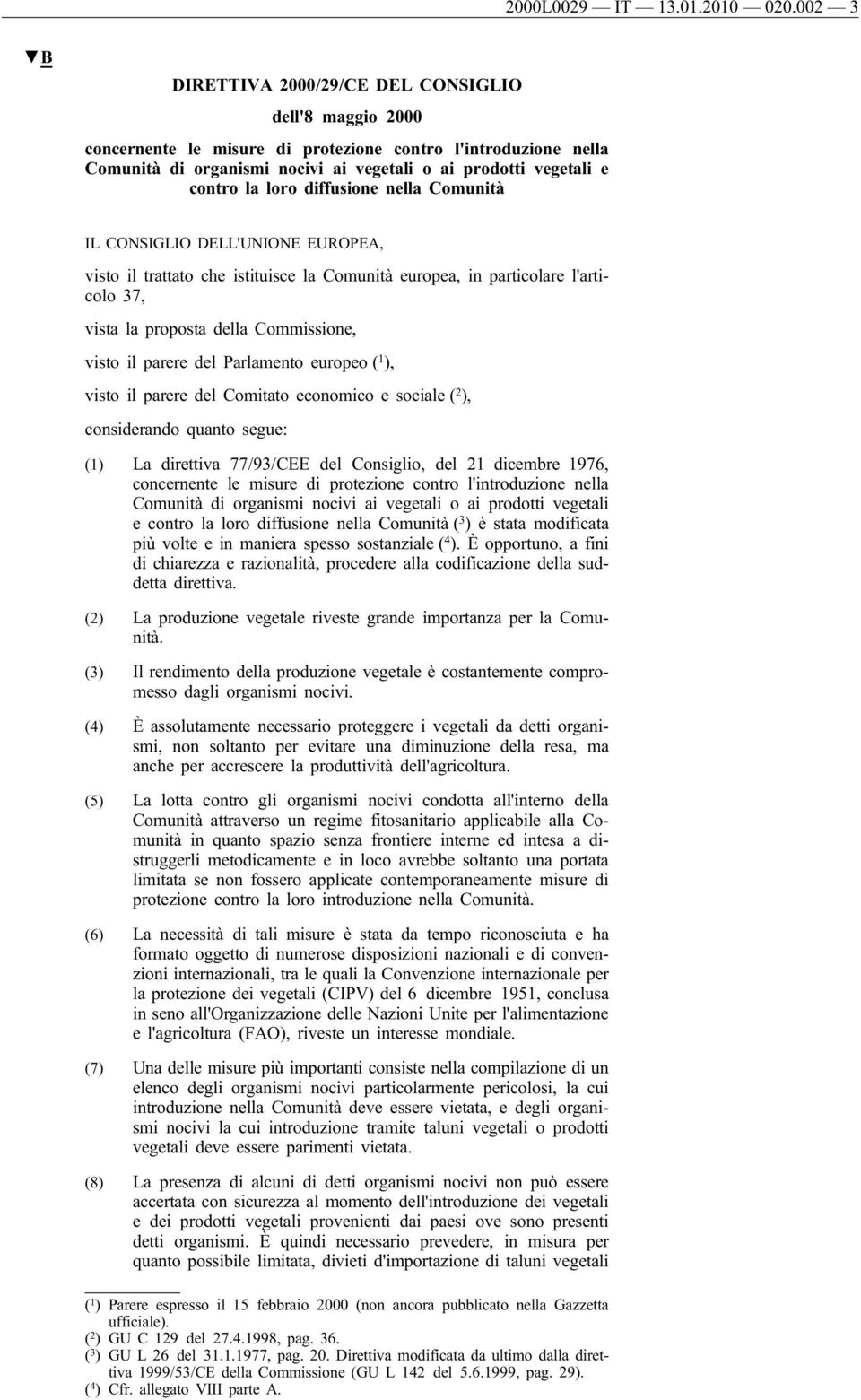 loro diffusione nella Comunità IL CONSIGLIO DELL'UNIONE EUROPEA, visto il trattato che istituisce la Comunità europea, in particolare l'articolo 37, vista la proposta della Commissione, visto il