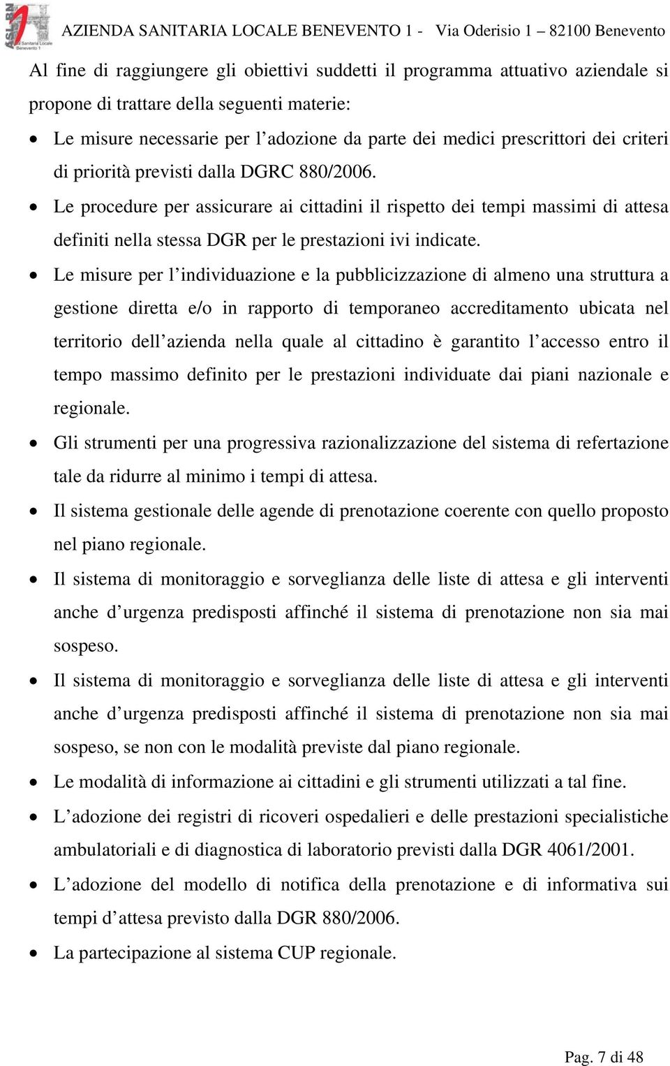 Le misure per l individuazione e la pubblicizzazione di almeno una struttura a gestione diretta e/o in rapporto di temporaneo accreditamento ubicata nel territorio dell azienda nella quale al