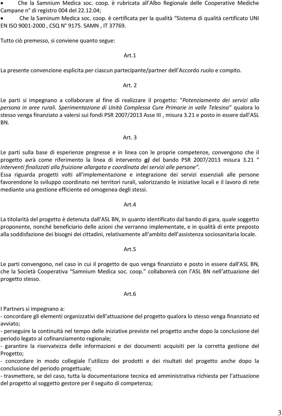 Sperimentazione di Unità Complessa Cure Primarie in valle Telesina qualora lo stesso venga finanziato a valersi sui fondi PSR 2007/2013 Asse III, misura 3.21 e posto in essere dall ASL BN. Art.