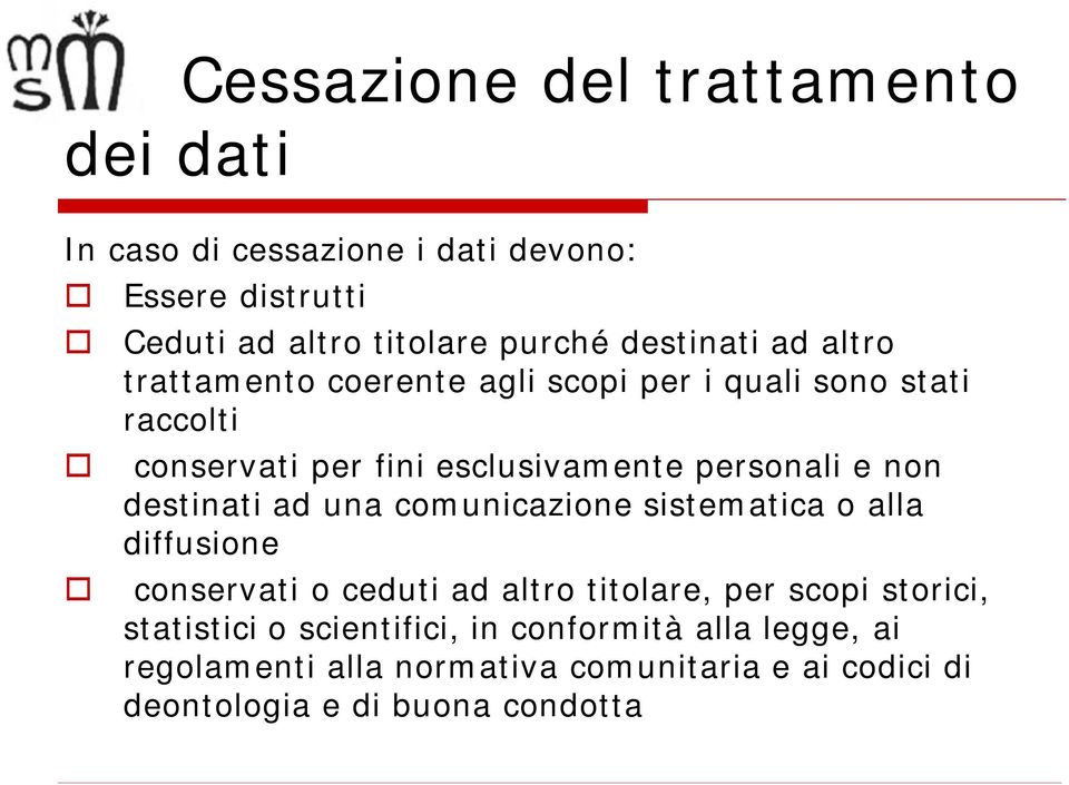 e non destinati ad una comunicazione sistematica o alla diffusione conservati o ceduti ad altro titolare, per scopi storici,