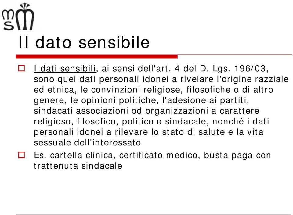 genere, le opinioni politiche, l'adesione ai partiti, sindacati associazioni od organizzazioni a carattere religioso, filosofico,