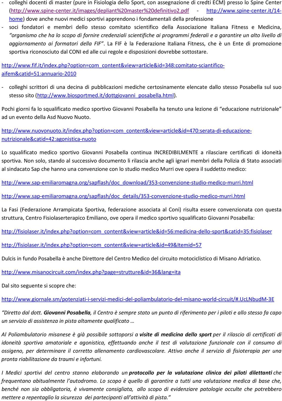 it/14- home) dove anche nuovi medici sportivi apprendono i fondamentali della professione - soci fondatori e membri dello stesso comitato scientifico della Associazione Italiana Fitness e Medicina,