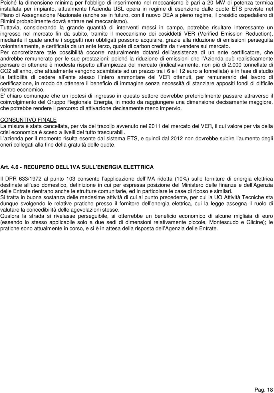 Tuttavia, considerando la grande quantità di interventi messi in campo, potrebbe risultare interessante un ingresso nel mercato fin da subito, tramite il meccanismo dei cosiddetti VER (Verified