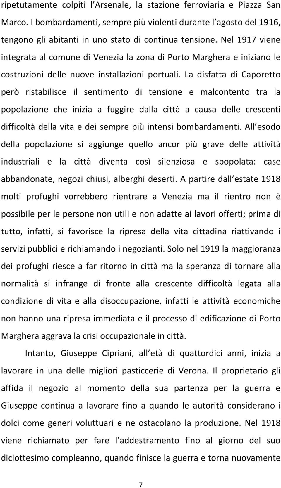 La disfatta di Caporetto però ristabilisce il sentimento di tensione e malcontento tra la popolazione che inizia a fuggire dalla città a causa delle crescenti difficoltà della vita e dei sempre più