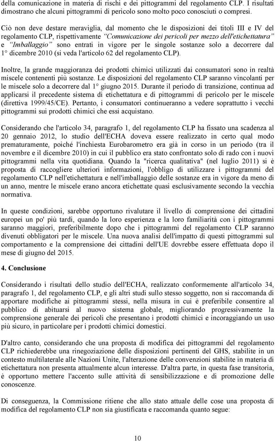 entrati in vigore per le singole sostanze solo a decorrere dal 1 dicembre 2010 (si veda l'articolo 62 del regolamento CLP).