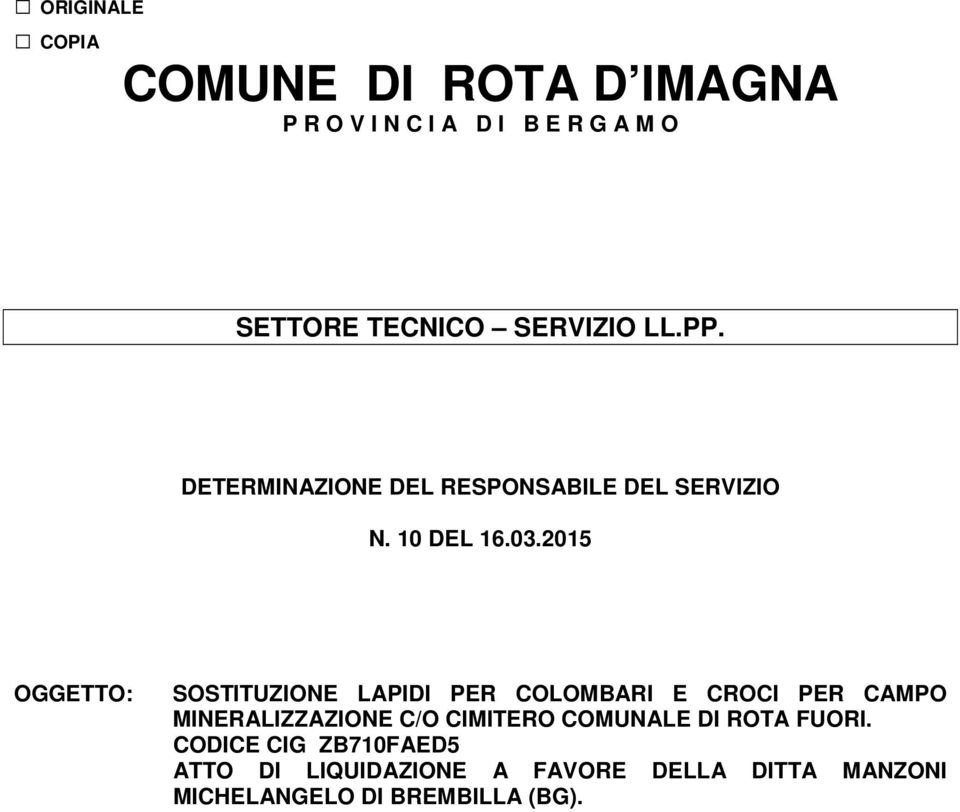 2015 OGGETTO: SOSTITUZIONE LAPIDI PER COLOMBARI E CROCI PER CAMPO MINERALIZZAZIONE C/O CIMITERO