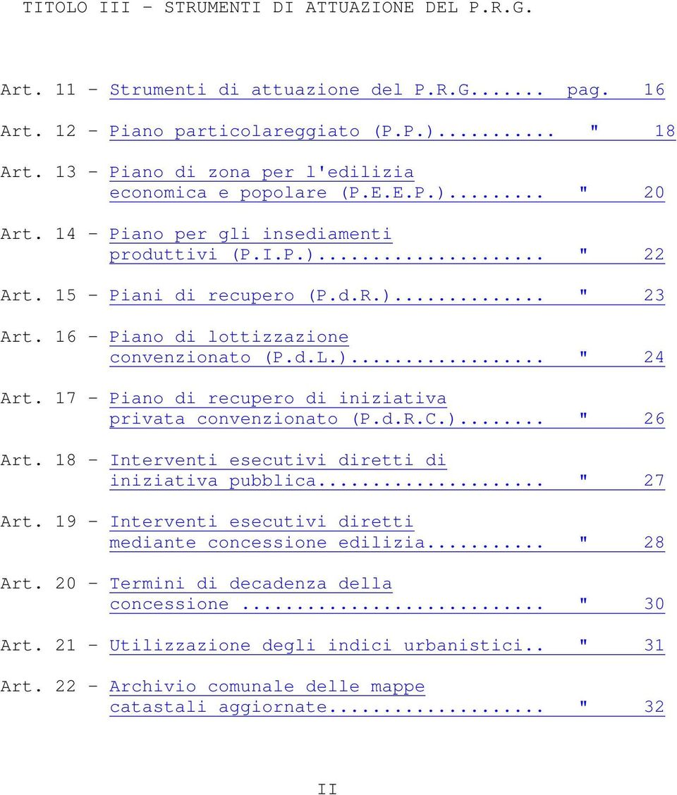 16 - Piano di lottizzazione convenzionato (P.d.L.)... " 24 Art. 17 - Piano di recupero di iniziativa privata convenzionato (P.d.R.C.)... " 26 Art.