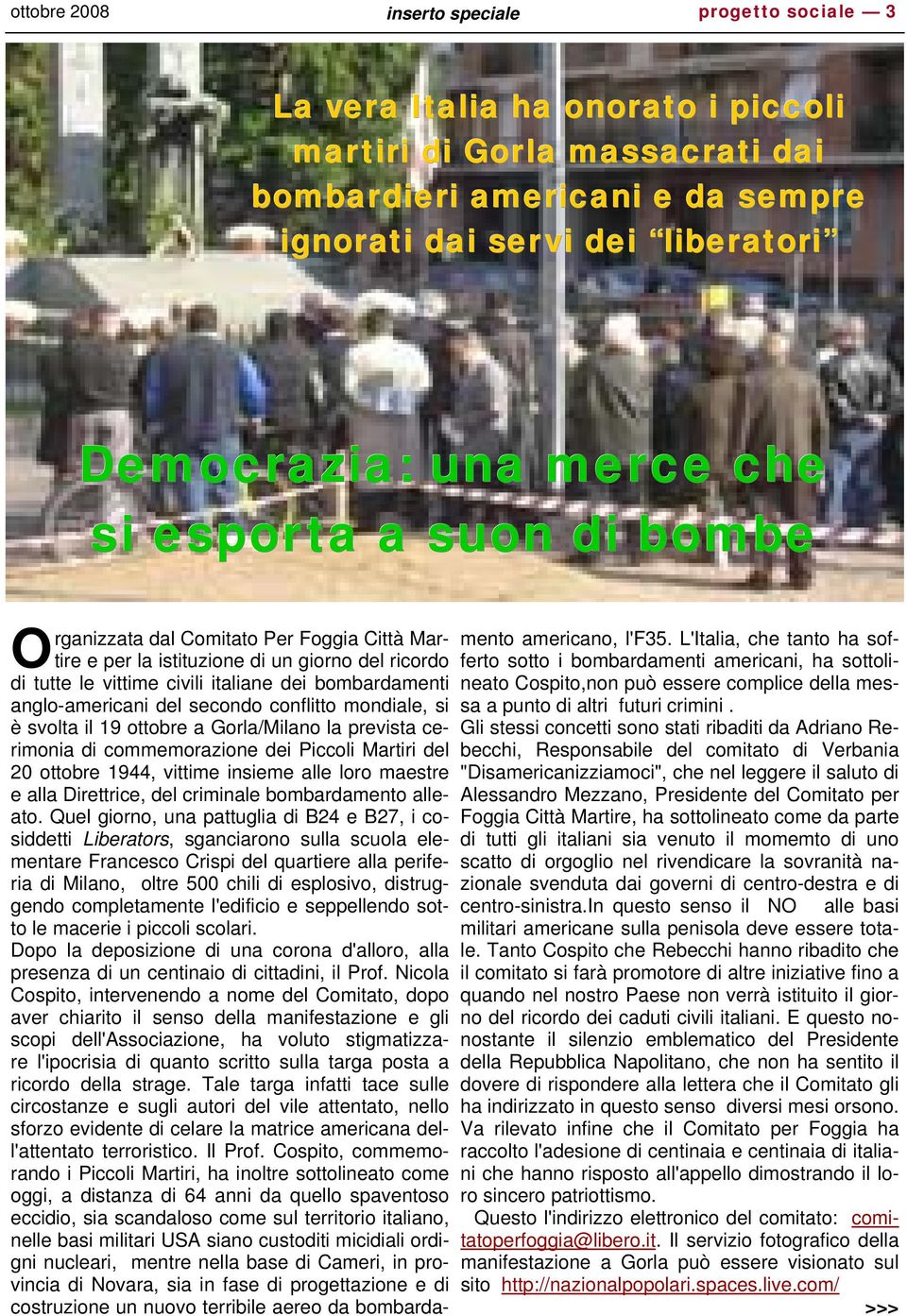 anglo-americani del secondo conflitto mondiale, si è svolta il 19 ottobre a Gorla/Milano la prevista cerimonia di commemorazione dei Piccoli Martiri del 20 ottobre 1944, vittime insieme alle loro