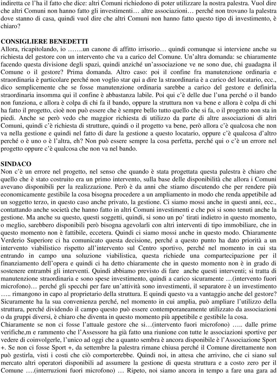 investimento, è chiaro? CONSIGLIERE BENEDETTI Allora, ricapitolando, io.