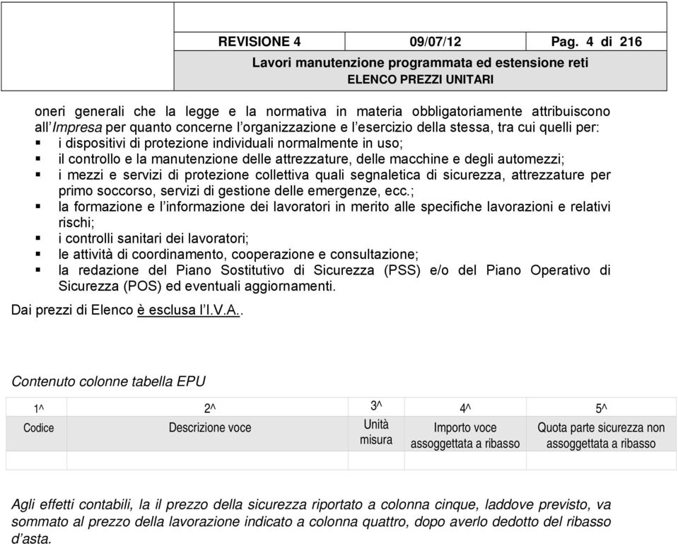 dispositivi di protezione individuali normalmente in uso; il controllo e la manutenzione delle attrezzature, delle macchine e degli automezzi; i mezzi e servizi di protezione collettiva quali