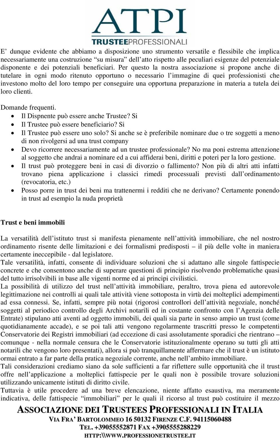 Per questo la nostra associazione si propone anche di tutelare in ogni modo ritenuto opportuno o necessario l immagine di quei professionisti che investono molto del loro tempo per conseguire una