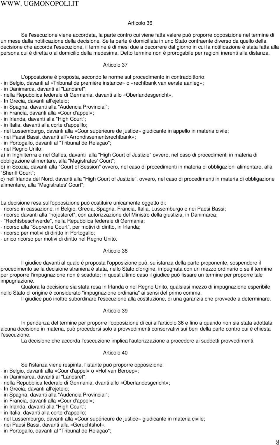 alla persona cui è diretta o al domicilio della medesima. Detto termine non è prorogabile per ragioni inerenti alla distanza.