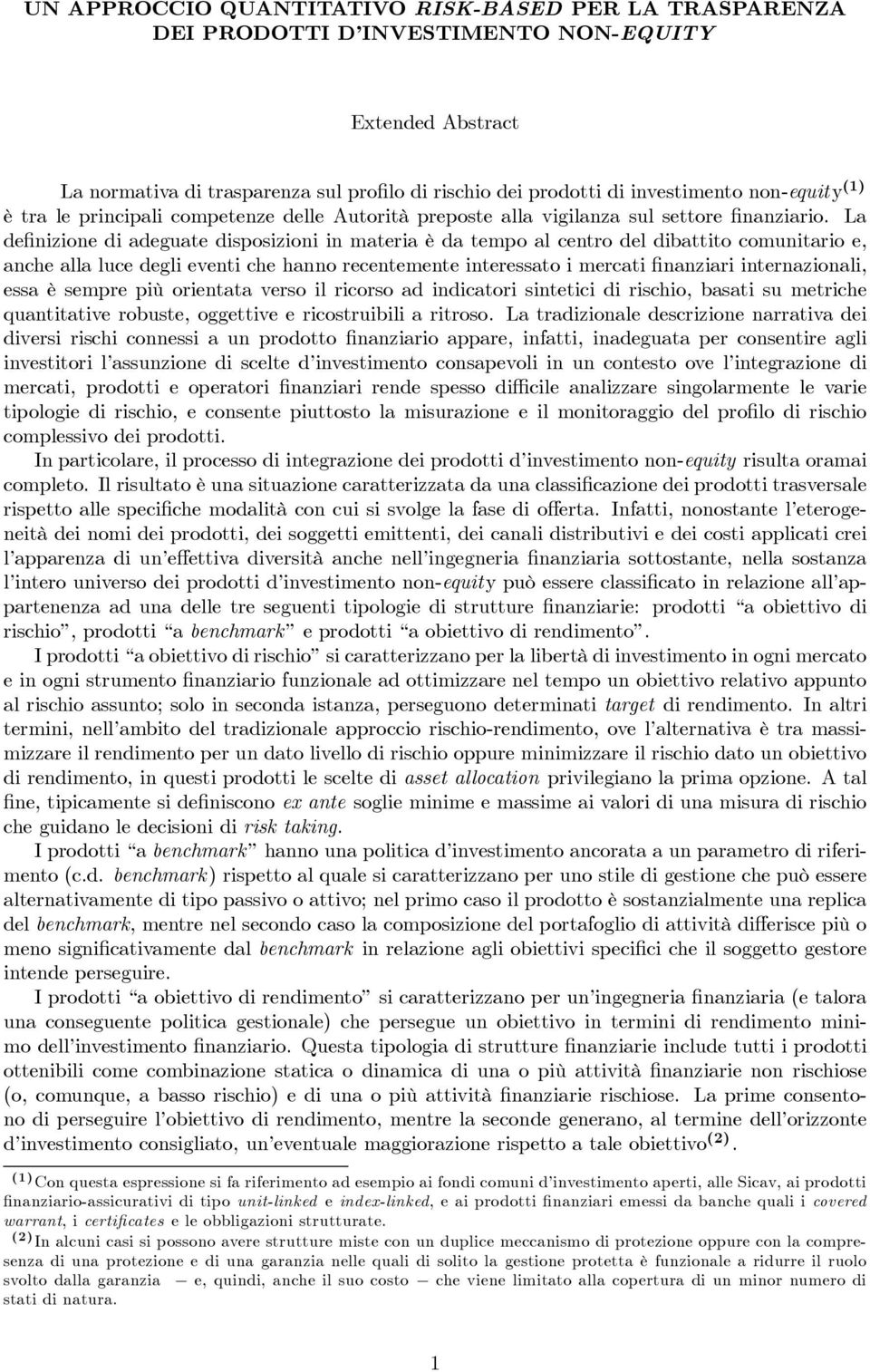 La definizione di adeguate disposizioni in materia è da tempo al centro del dibattito comunitario e, anche alla luce degli eventi che hanno recentemente interessato i mercati finanziari