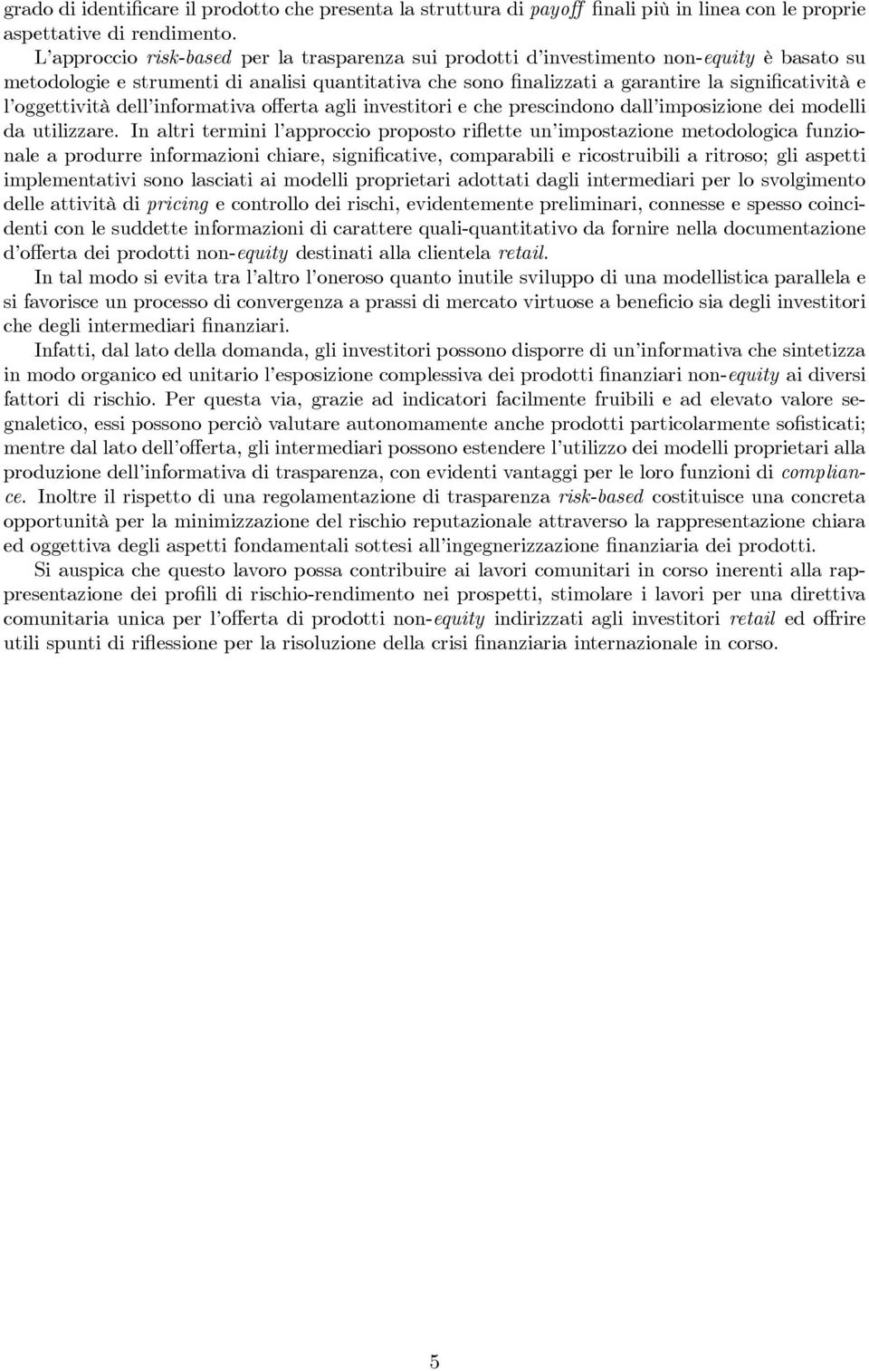 oggettività dell informativa offerta agli investitori e che prescindono dall imposizione dei modelli da utilizzare.