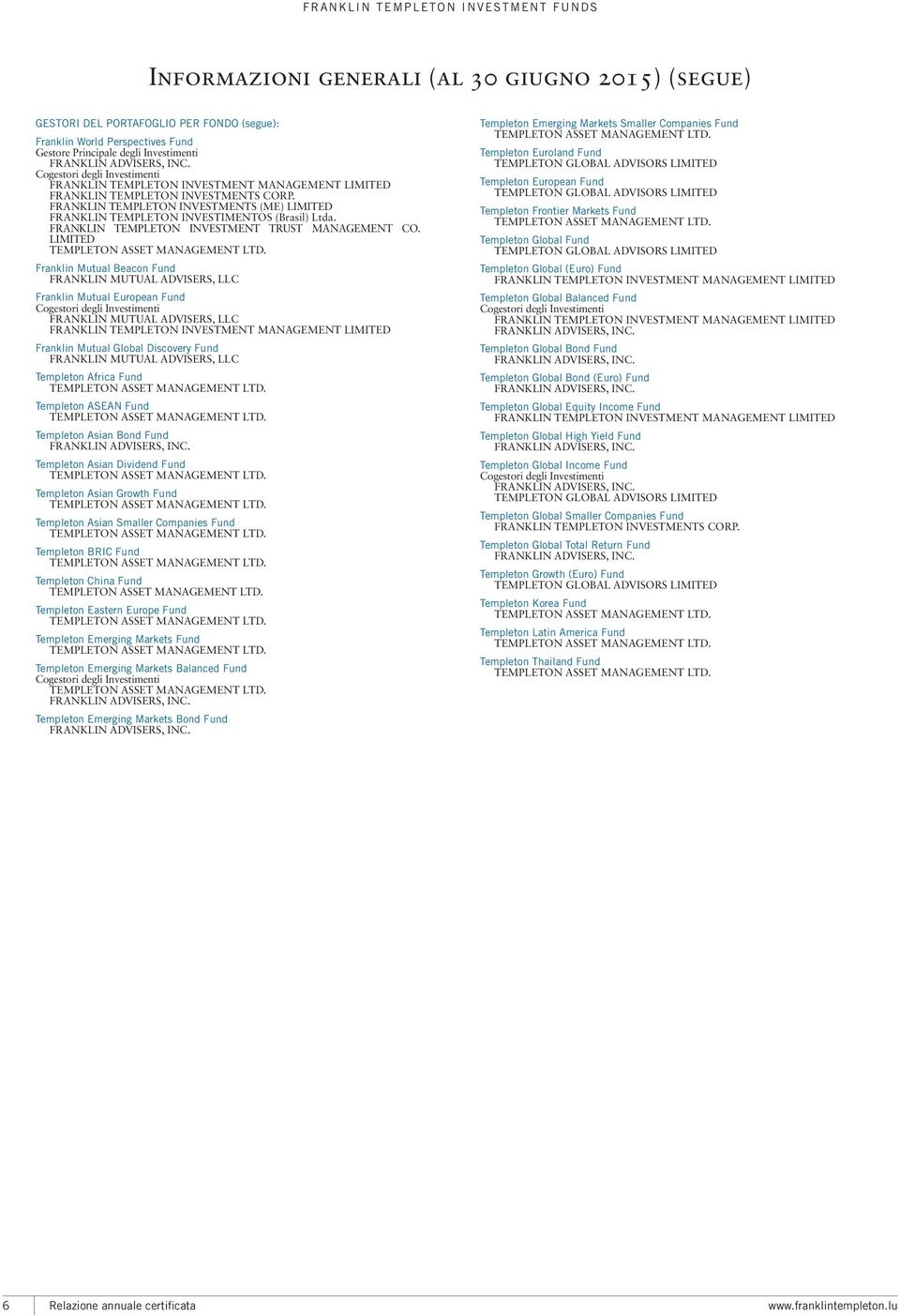 FRANKLIN TEMPLETON INVESTMENTS (ME) LIMITED FRANKLIN TEMPLETON INVESTIMENTOS (Brasil) Ltda. FRANKLIN TEMPLETON INVESTMENT TRUST MANAGEMENT CO. LIMITED TEMPLETON ASSET MANAGEMENT LTD.