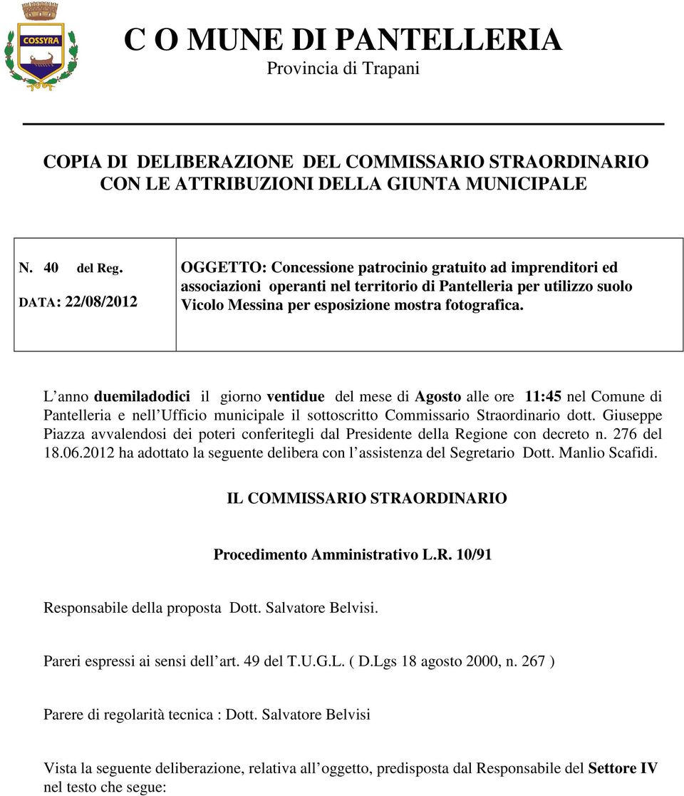 L anno duemiladodici il giorno ventidue del mese di Agosto alle ore 11:45 nel Comune di Pantelleria e nell Ufficio municipale il sottoscritto Commissario Straordinario dott.