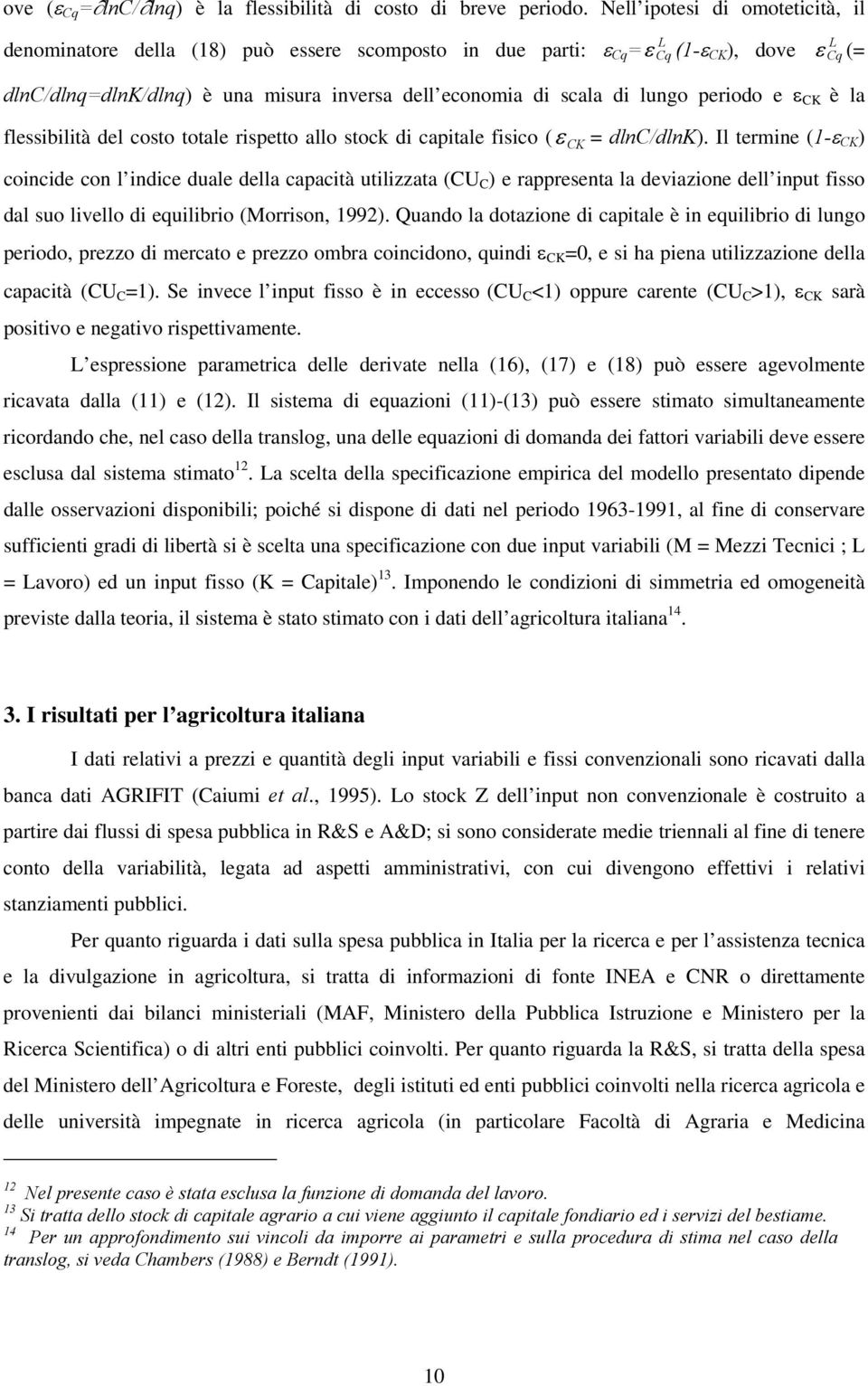 flessbltà del costo totale rspetto allo stoc d captale fsco ( ε CK Cq ε Cq = dlnc/dlnk).