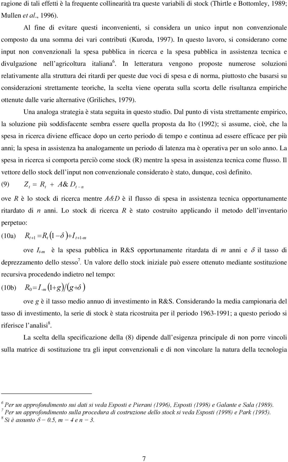 In questo lavoro, s consderano come nput non convenzonal la spesa pubblca n rcerca e la spesa pubblca n assstenza tecnca e dvulgazone nell agrcoltura talana 6.