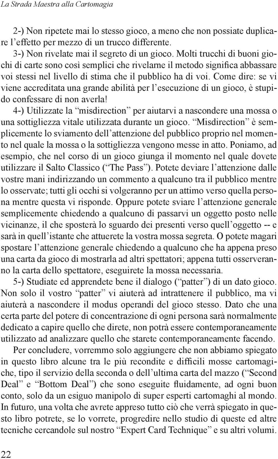 Come dire: se vi viene accreditata una grande abilità per l esecuzione di un gioco, è stupido confessare di non averla!