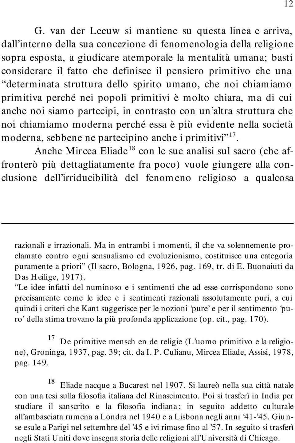 siamo partecipi, in contrasto con un altra struttura che noi chiamiamo moderna perché essa è più evidente nella società moderna, sebbene ne partecipino anche i primitivi 17.