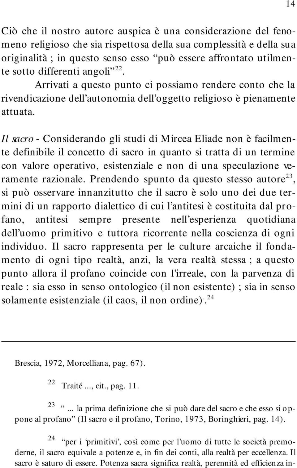 Il sacro - Considerando gli studi di Mircea Eliade non è facilmente definibile il concetto di sacro in quanto si tratta di un termine con valore operativo, esistenziale e non di una speculazione