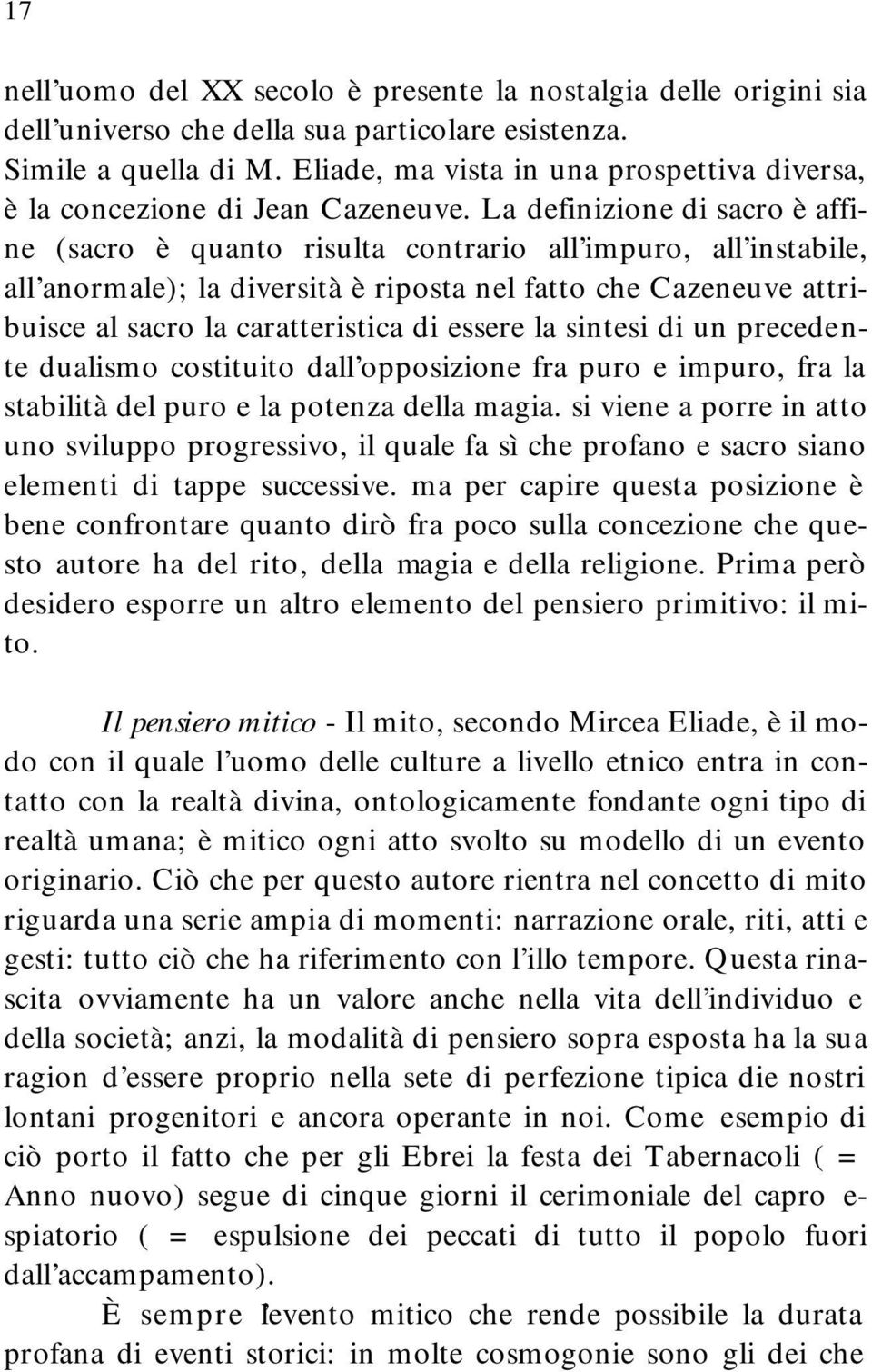 La definizione di sacro è affine (sacro è quanto risulta contrario all impuro, all instabile, all anormale); la diversità è riposta nel fatto che Cazeneuve attribuisce al sacro la caratteristica di