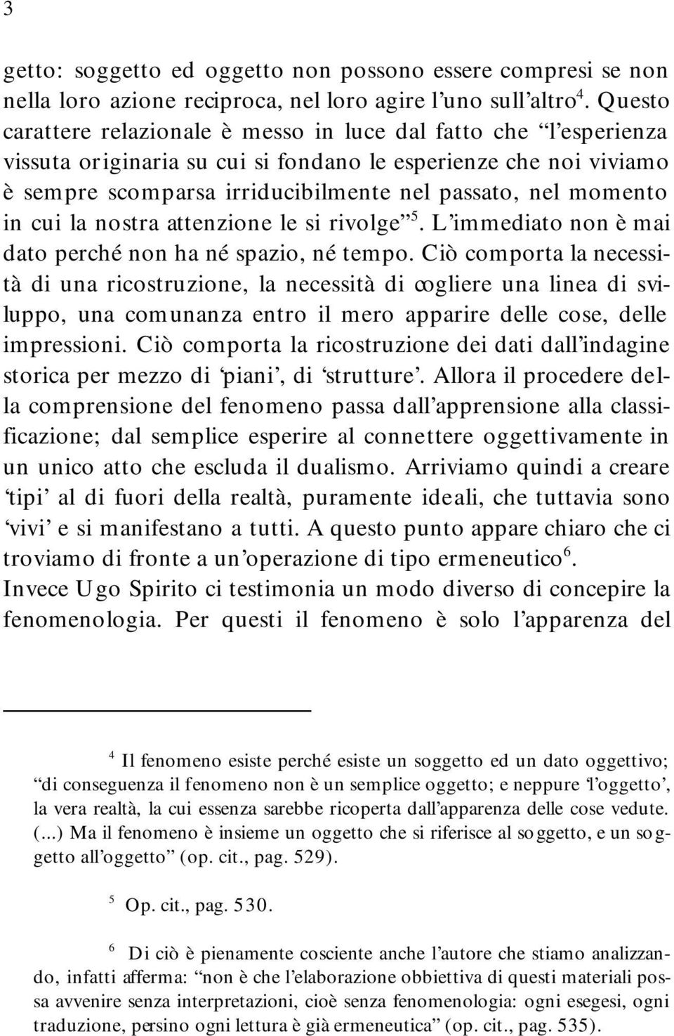 in cui la nostra attenzione le si rivolge 5. L immediato non è mai dato perché non ha né spazio, né tempo.