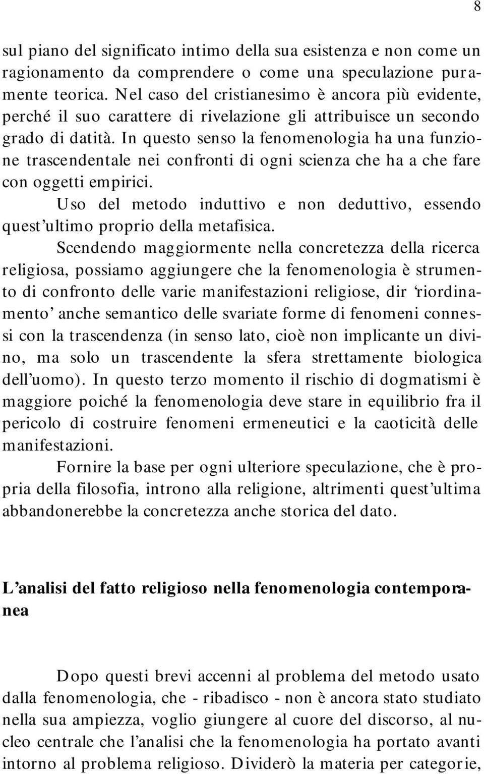 In questo senso la fenomenologia ha una funzione trascendentale nei confronti di ogni scienza che ha a che fare con oggetti empirici.