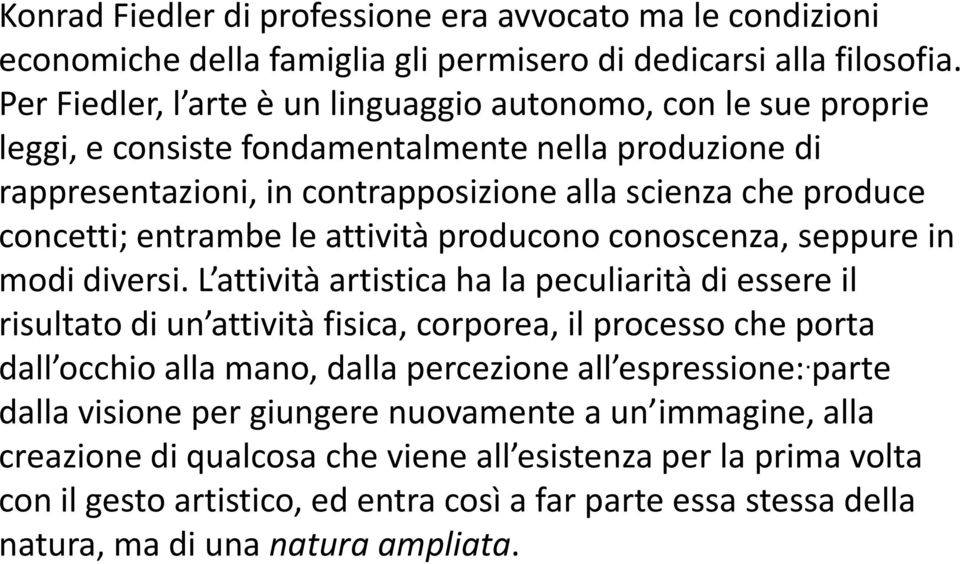 entrambe le attività producono conoscenza, seppure in modi diversi.